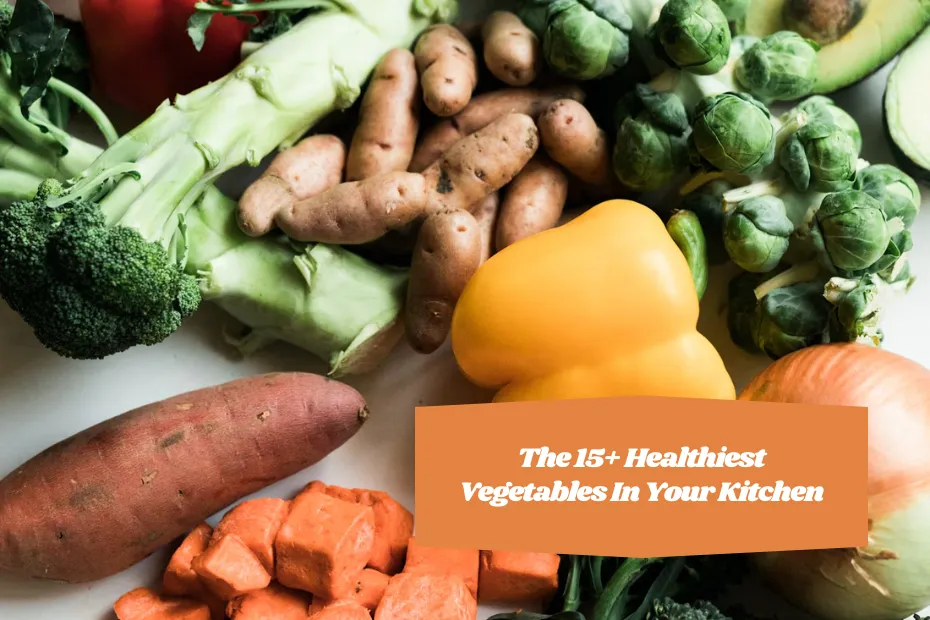The 15+ Healthiest Vegetables In Your Kitchen